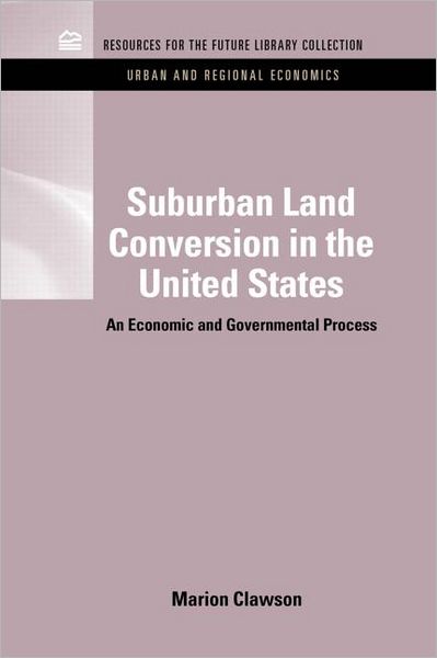 Cover for Marion Clawson · Suburban Land Conversion in the United States: An Economic and Governmental Process - RFF Urban and Regional Economics Set (Hardcover Book) (2011)