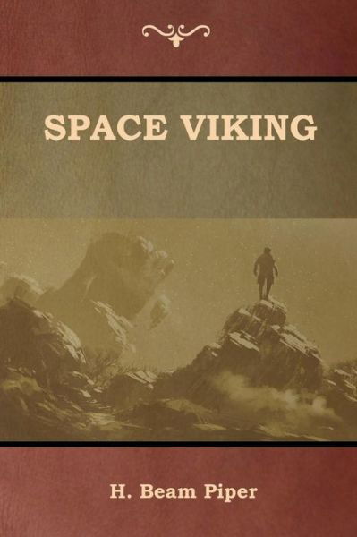 Space Viking - H Beam Piper - Boeken - Bibliotech Press - 9781618953773 - 11 augustus 2018