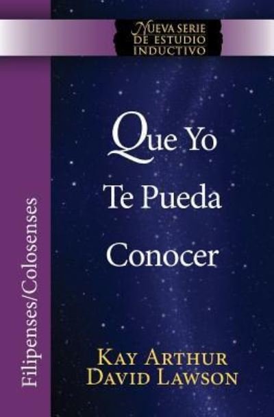 Cover for Kay Arthur · Que Yo Te Pueda Conocer - Filipenses / Colosenses (Niss) / That I May Know Him - Philippians / Colossians (Niss) (Taschenbuch) (2016)
