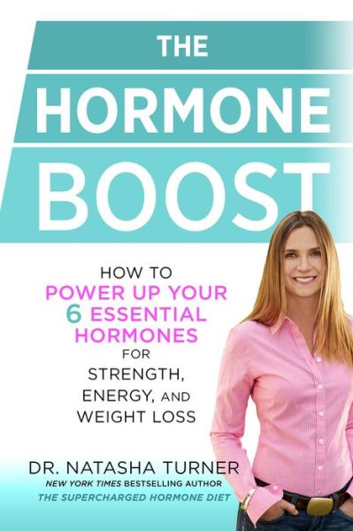 The Hormone Boost: How to Power Up Your 6 Essential Hormones for Strength, Energy, and Weight Loss - Natasha Turner - Books - Rodale Press Inc. - 9781623366773 - December 27, 2016