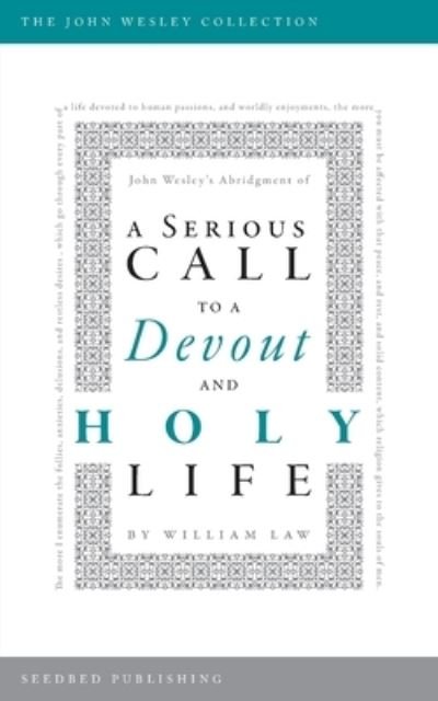 A Serious Call to a Devout and Holy Life : John Wesley's Abridgment - William Law - Książki - Seedbed Publishing - 9781628246773 - 27 sierpnia 2019