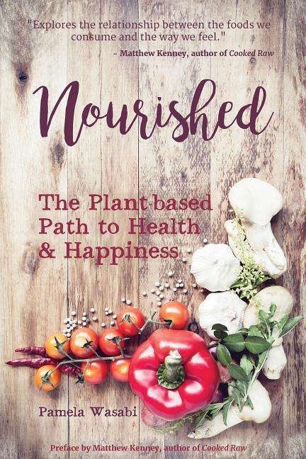 Nourished: The Plant-based Path to Health and Happiness - Pamela Wasabi - Bøker - Mango Media - 9781633534773 - 2. mars 2017