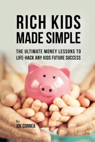 Rich Kids Made Simple - Joe Correa - Books - Live Stronger Faster - 9781635316773 - August 7, 2017