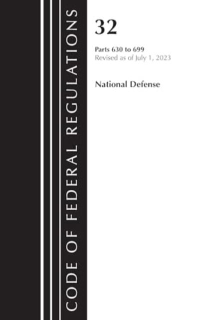 Code of Federal Regulations, Title 32 National Defense 630-699, Revised as of July 1, 2023 - Code of Federal Regulations, Title 32 National Defense - Office Of The Federal Register (U.S.) - Books - Rowman & Littlefield - 9781636715773 - May 7, 2024