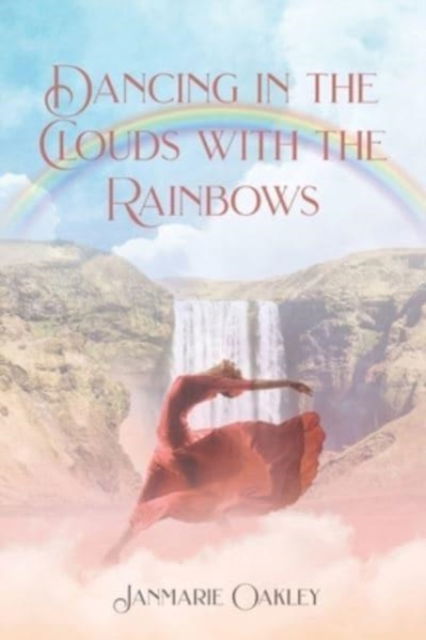 Cover for Janmarie Oakley · Dancing in the Clouds with the Rainbows (Paperback Book) (2021)