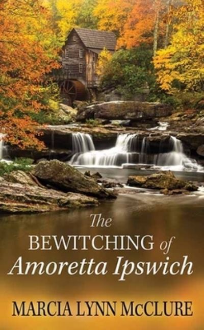 Cover for Marcia Lynn Mcclure · The Bewitching of Amoretta Ipswich (Hardcover Book) (2021)