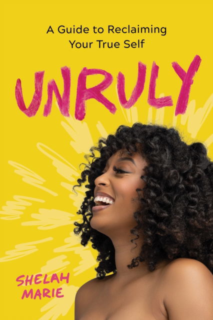 Cover for Shelah Marie · Unruly: A Guide to Reclaiming Your True Self (Hardcover Book) (2024)