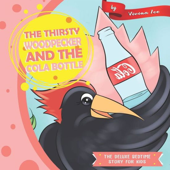 Cover for Vivian Ice · The Thirsty Woodpecker and The Cola Bottle (Paperback Book) (2019)