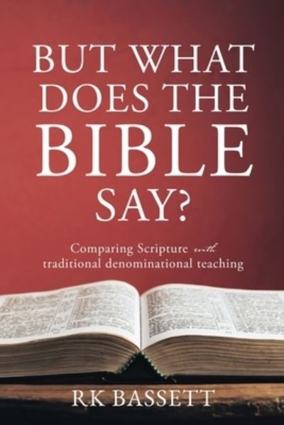 But What Does the Bible Say? - Rk Bassett - Livres - Xulon Press - 9781662819773 - 5 juillet 2021