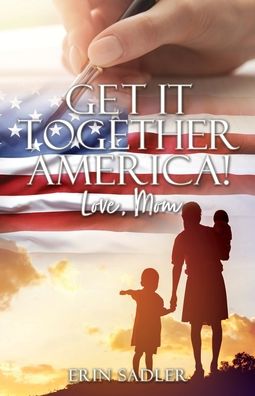 Cover for Erin Sadler · Get It Together America! Love, Mom (Paperback Book) (2022)