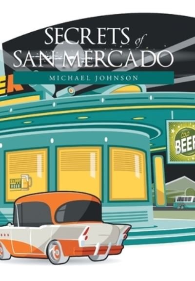 Secrets of San Mercado - Michael Johnson - Böcker - XLIBRIS US - 9781664109773 - 11 november 2021