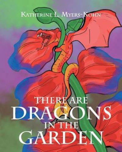 Cover for Katherine L Myers-Kohn · There Are Dragons in the Garden (Taschenbuch) (2023)