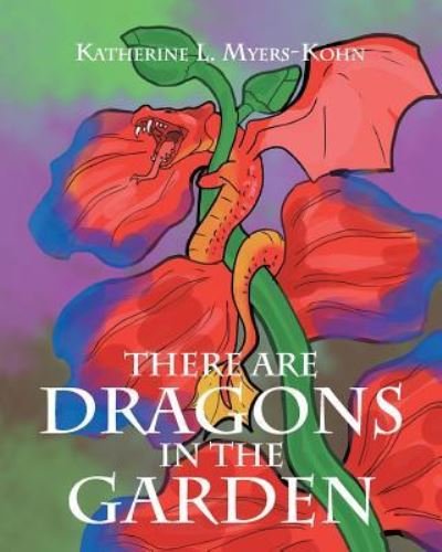 There Are Dragons in the Garden - Katherine L Myers-Kohn - Books - Christian Faith Publishing, Inc. - 9781681971773 - January 17, 2023