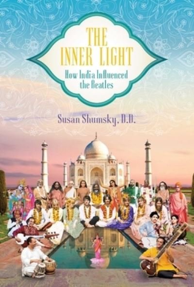 Cover for Shumsky, Susan, D.D. · The Inner Light: How India Influenced the Beatles (Innbunden bok) (2022)