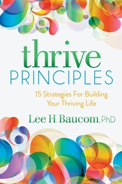 Cover for Lee H. Baucom · Thrive Principles: 15 Strategies For Building Your Thriving Life (Pocketbok) (2017)