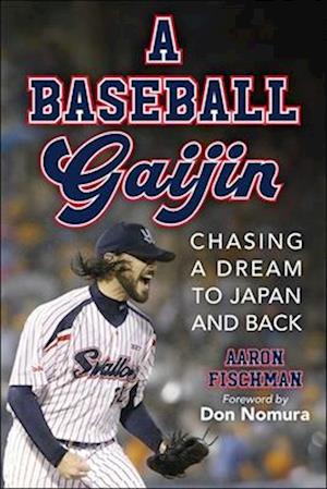 Cover for Aaron Fischman · A Baseball Gaijin: Chasing a Dream to Japan and Back (Hardcover Book) (2024)