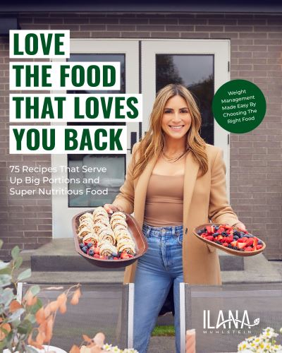 Cover for Muhlstein, Ilana, MS, RDN · Love the Food that Loves You Back: 100 Recipes That Serve Up Big Portions and Super Nutritious Food (Cookbook for Nutrition, Weight Management) (Inbunden Bok) (2024)