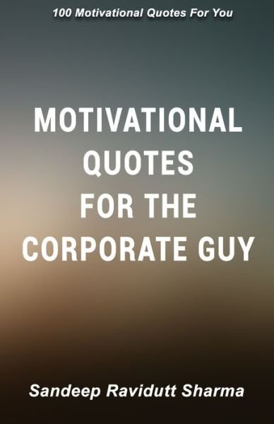 Cover for Sandeep Ravidutt Sharma · Motivational Quotes For The Corporate Guy (Paperback Book) (2019)