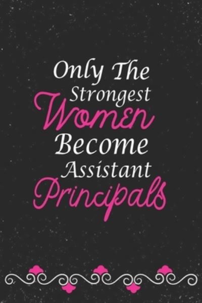 Cover for Create Me Press · Only The Strongest Women Become Assistant Principals (Paperback Book) (2019)