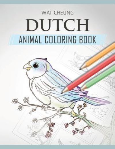 Cover for Wai Cheung · Dutch Animal Coloring Book (Paperback Book) (2018)