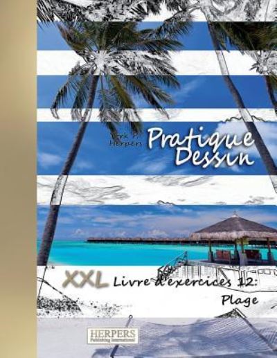 Pratique Dessin - XXL Livre d'exercices 12 - York P Herpers - Livros - Createspace Independent Publishing Platf - 9781721813773 - 22 de junho de 2018