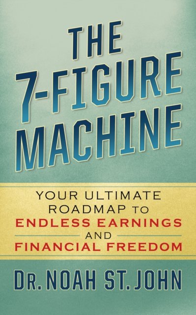 The 7-Figure Machine: Your Ultimate Roadmap to Endless Earnings and Financial Freedom - Noah St. John - Bøger - G&D Media - 9781722506773 - 16. juli 2024