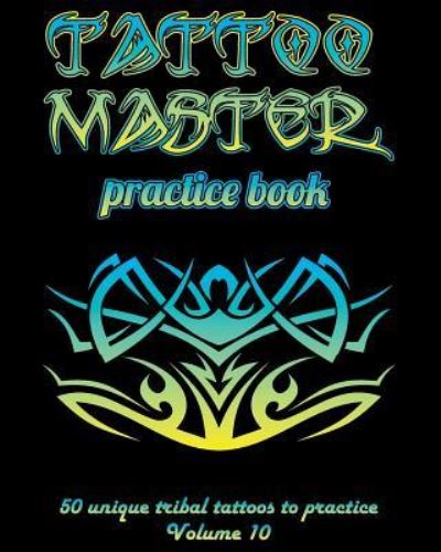 Cover for Till Hunter · Tattoo Master practice book - 50 unique tribal tattoos to practice (Paperback Book) (2018)