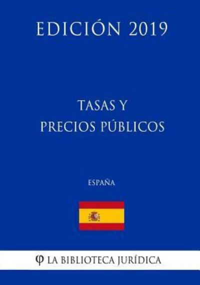 Cover for La Biblioteca Juridica · Tasas y Precios Publicos (Espana) (Edicion 2019) (Taschenbuch) (2018)