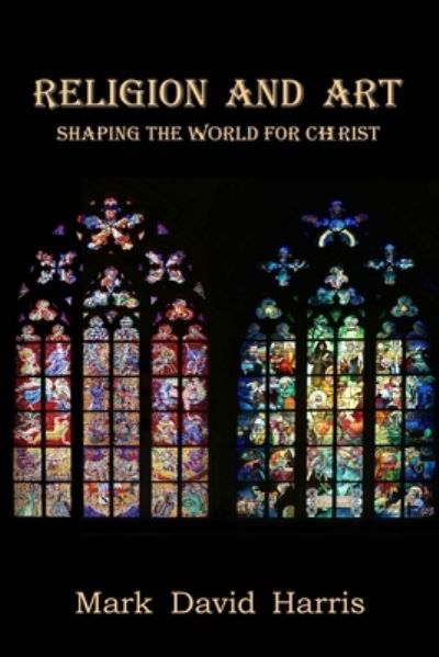 Religion and Art - Mark Harris - Libros - MD Harris Institute - 9781734361773 - 12 de junio de 2023