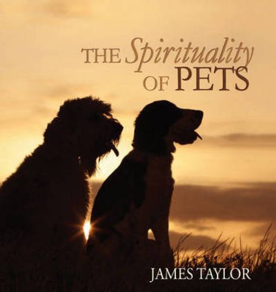 The Spirituality of Pets - James Taylor - Books - Wood Lake Books,Canada - 9781770646773 - July 30, 2006