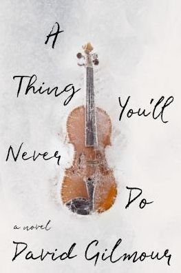 A Thing You'll Never Do - David Gilmour - Livros - Biblioasis - 9781771962773 - 5 de março de 2020
