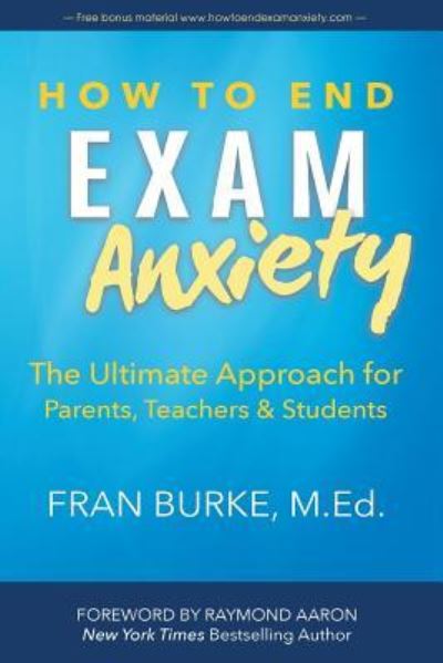 How to End Exam Anxiety - Fran Burke - Böcker - 10-10-10 Publishing - 9781772770773 - 25 juli 2016