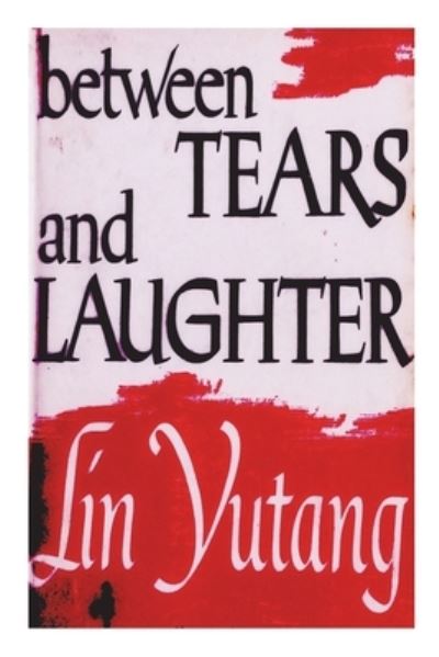 Cover for Lin Yutang · Between Tears And Laughter (Taschenbuch) (2021)