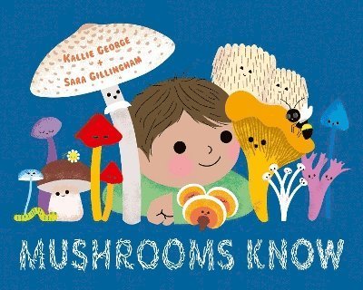 Cover for Kallie George · Mushrooms Know: Wisdom From Our Friends the Fungi (Innbunden bok) (2024)