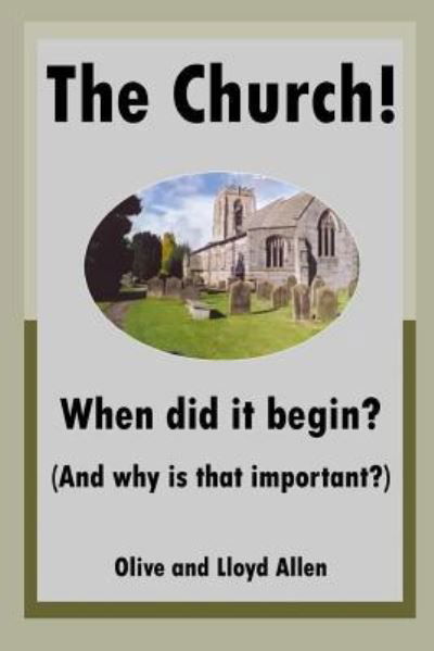 The Church! When Did It Begin? (and Why Is That Important?) - Olive Allen - Książki - Open Bible Trust - 9781783644773 - 19 sierpnia 2018