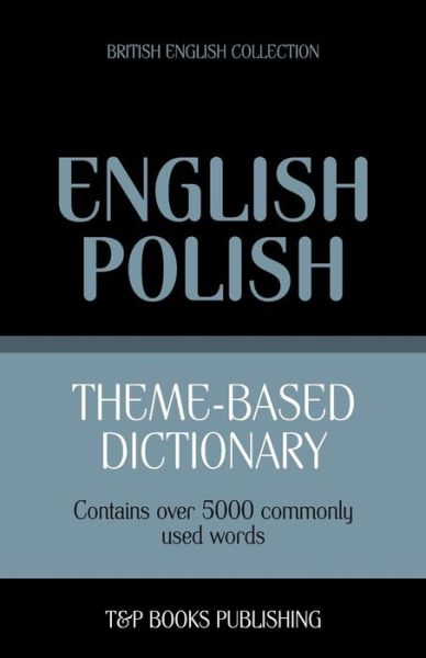 Cover for Andrey Taranov · Theme-based Dictionary British English-polish - 5000 Words (Paperback Book) (2013)