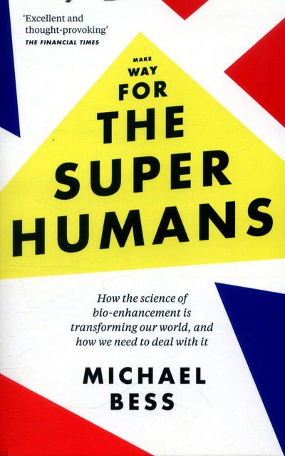 Cover for Michael Bess · Make Way for the Superhumans: How the science of bio enhancement is transforming our world, and how we need to deal with it (Paperback Book) (2017)