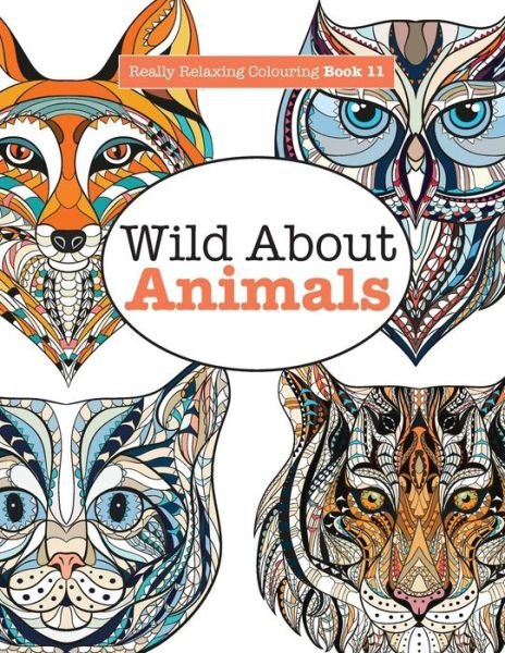 Cover for Elizabeth James · Really Relaxing Colouring Book 11: Wild About ANIMALS (Paperback Bog) (2015)