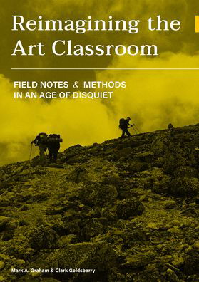Cover for Mark Graham · Reimagining the Art Classroom: Field Notes and Methods in an Age of Disquiet (Taschenbuch) [New edition] (2024)