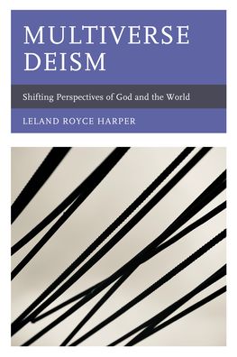 Cover for Leland Harper · Multiverse Deism: Shifting Perspectives of God and the World (Paperback Book) (2021)