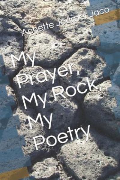 Cover for Annette Journet Jaco · My Prayer, My Rock, My Poetry (Taschenbuch) (2019)