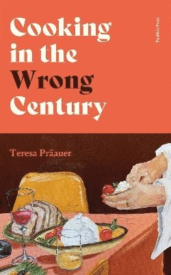 Cover for Teresa Praauer · Cooking in the Wrong Century (Hardcover Book) (2025)