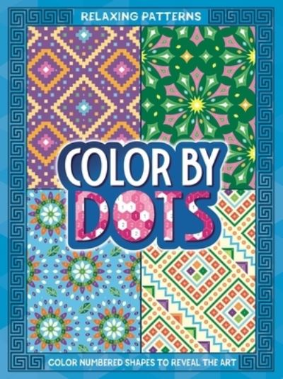 Color by Dots : Relaxing Patterns - IglooBooks - Książki - Igloo Books - 9781837714773 - 10 października 2023