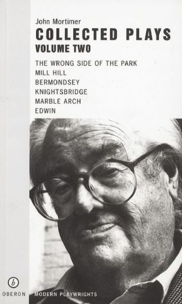 Cover for Sir John Mortimer · John Mortimer: Plays Two: The Wrong Side of the Park; Mill Hill; Bermondsey; Knightsbridge; Marble Arch; Edwin - Oberon Modern Playwrights (Paperback Book) (2004)