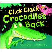 Click Clack Crocodile's Back - Kathryn White - Books - Little Tiger Press Group - 9781845069773 - August 9, 2009