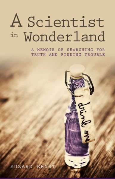 Cover for Edzard Ernst · A Scientist in Wonderland: A Memoir of Searching for Truth and Finding Trouble (Paperback Bog) (2015)