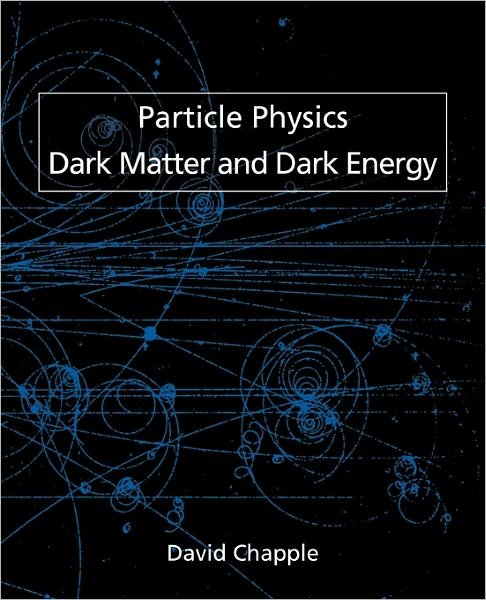 Cover for David Chapple · Particle Physics, Dark Matter and Dark Energy (Paperback Book) (2011)