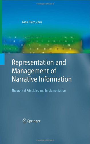 Cover for Gian Piero Zarri · Representation and Management of Narrative Information: Theoretical Principles and Implementation - Advanced Information and Knowledge Processing (Hardcover Book) [2009 edition] (2008)