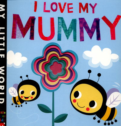 Cover for Jonathan Litton · I Love My Mummy: A blossoming book of giving - My Little World (Board book) (2016)