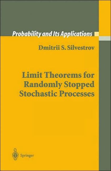 Cover for Dmitrii S. Silvestrov · Limit Theorems for Randomly Stopped Stochastic Processes - Probability and Its Applications (Hardcover Book) (2004)